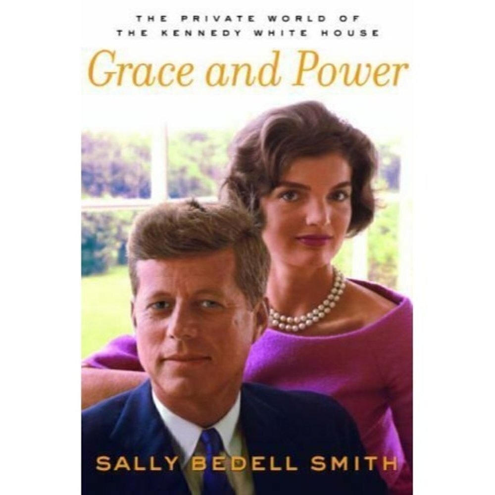 Grace‎ and Power : The Private World of the Kennedy White House by Sally...